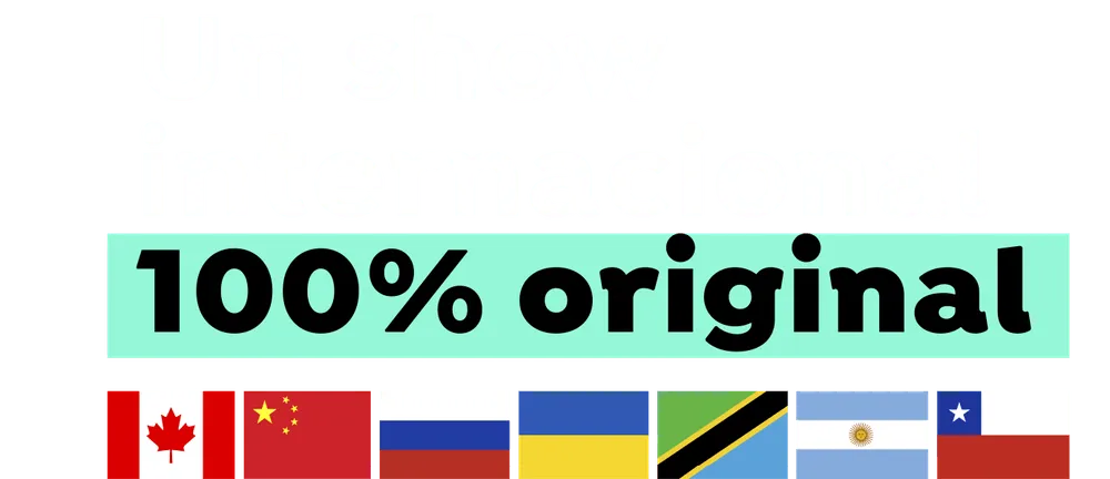 Un show internacional, 100% original. Elenco de Canadá, China, Rusia, Ucrania, Tanzania, Argentina y Chile.